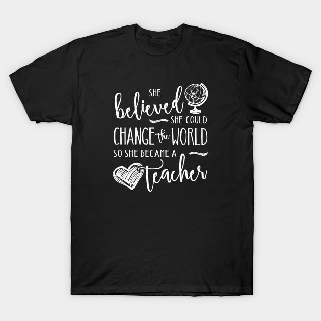 Teacher - She Believed She Could  Change the World T-Shirt by TheStuffHut